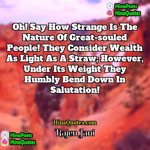 Rajen Jani Quotes | Oh! Say how strange is the nature
