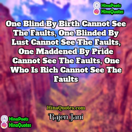 Rajen Jani Quotes | One blind by birth cannot see the