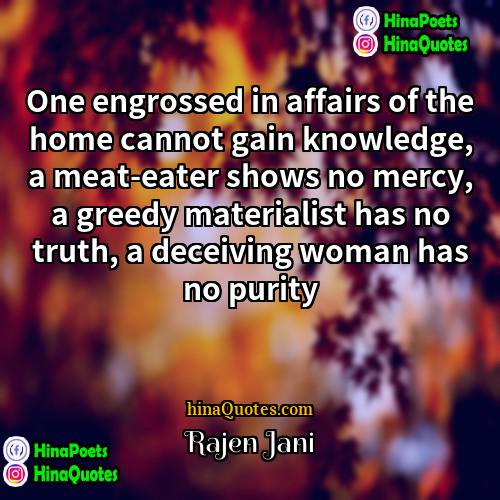 Rajen Jani Quotes | One engrossed in affairs of the home