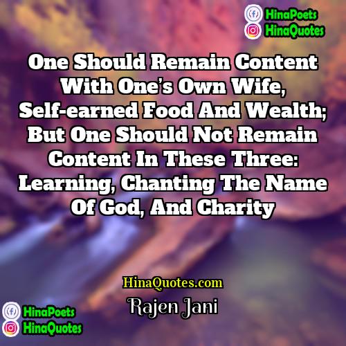 Rajen Jani Quotes | One should remain content with one’s own