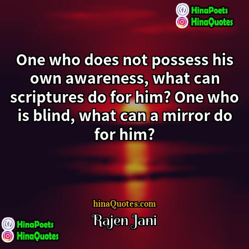 Rajen Jani Quotes | One who does not possess his own