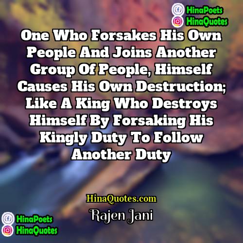 Rajen Jani Quotes | One who forsakes his own people and