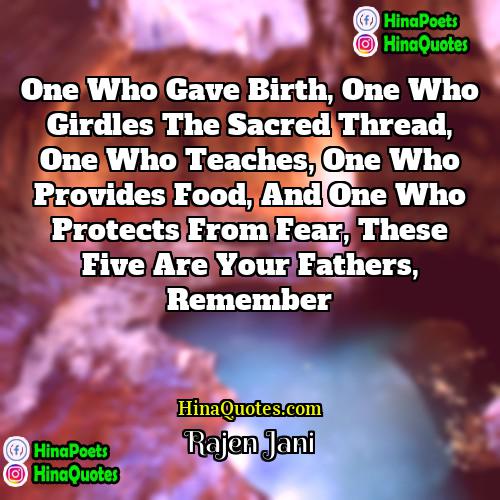 Rajen Jani Quotes | One who gave birth, one who girdles