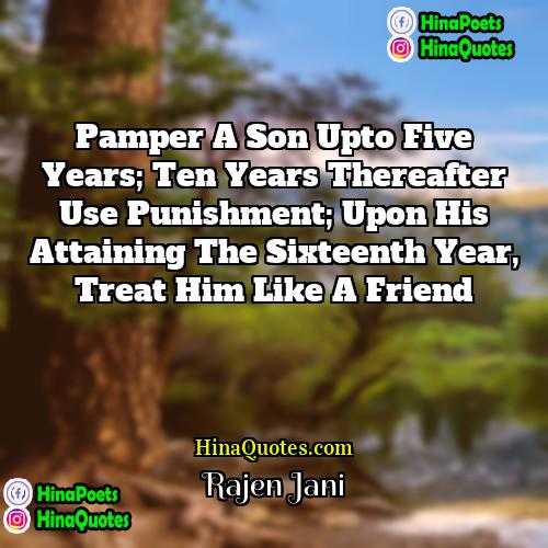 Rajen Jani Quotes | Pamper a son upto five years; ten