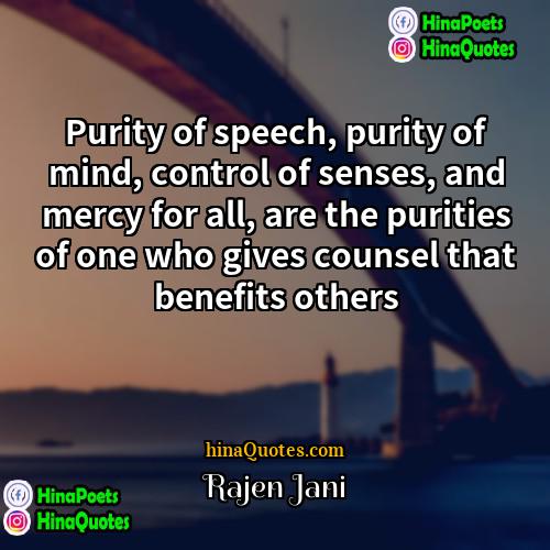 Rajen Jani Quotes | Purity of speech, purity of mind, control