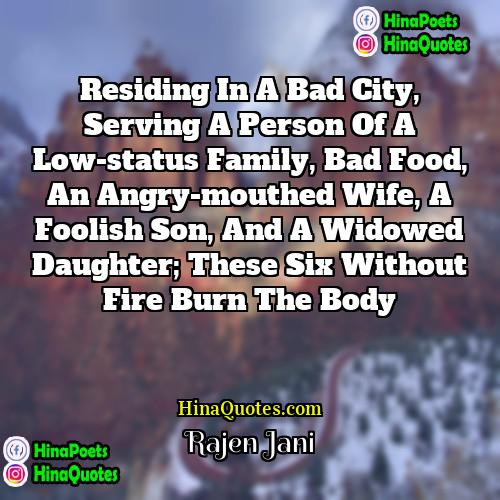 Rajen Jani Quotes | Residing in a bad city, serving a