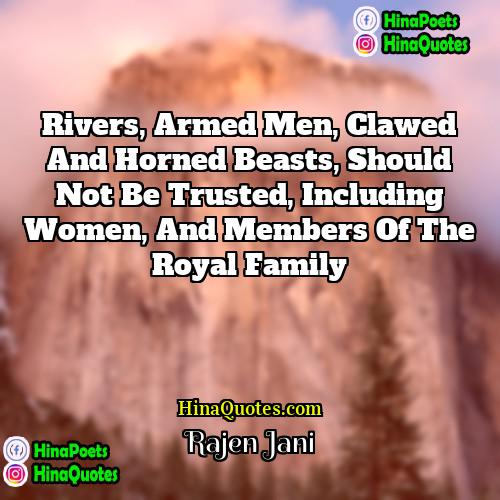 Rajen Jani Quotes | Rivers, armed men, clawed and horned beasts,
