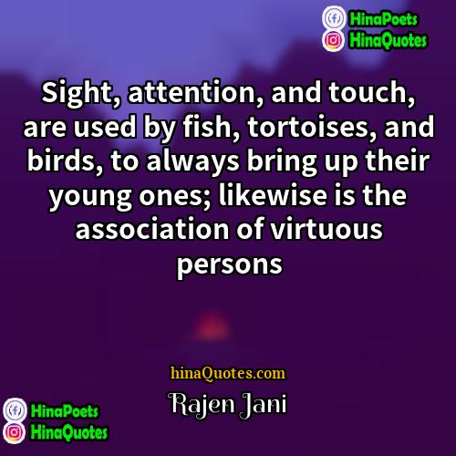 Rajen Jani Quotes | Sight, attention, and touch, are used by