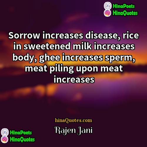 Rajen Jani Quotes | Sorrow increases disease, rice in sweetened milk