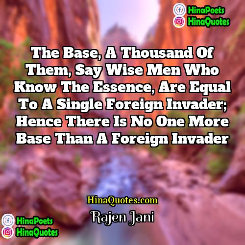 Rajen Jani Quotes | The base, a thousand of them, say