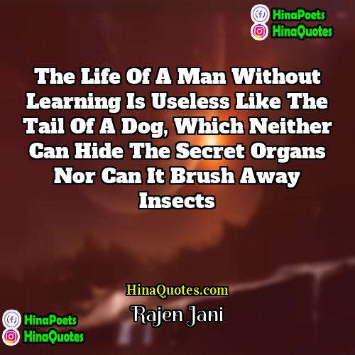 Rajen Jani Quotes | The life of a man without learning