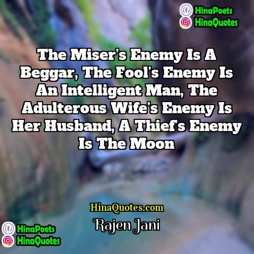 Rajen Jani Quotes | The miser’s enemy is a beggar, the