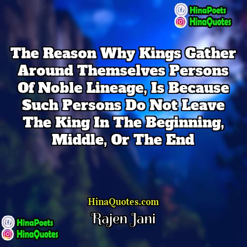 Rajen Jani Quotes | The reason why kings gather around themselves