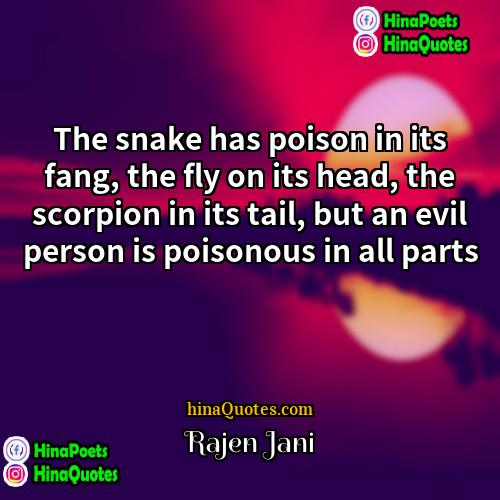 Rajen Jani Quotes | The snake has poison in its fang,