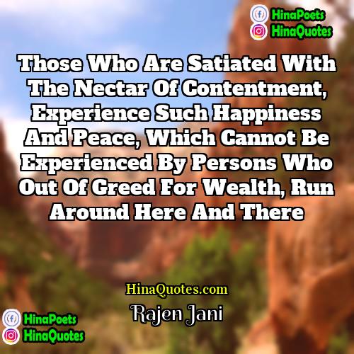Rajen Jani Quotes | Those who are satiated with the nectar