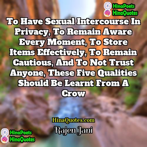 Rajen Jani Quotes | To have sexual intercourse in privacy, to