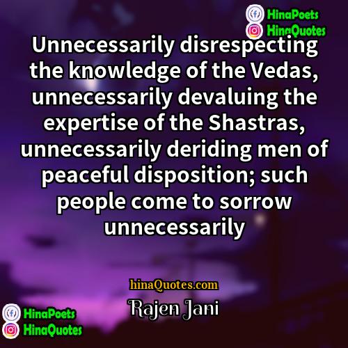 Rajen Jani Quotes | Unnecessarily disrespecting the knowledge of the Vedas,