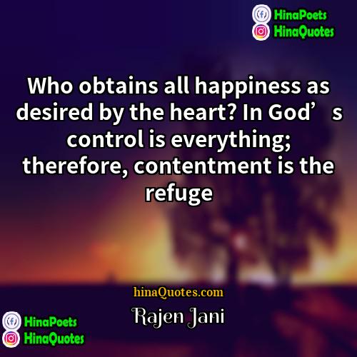 Rajen Jani Quotes | Who obtains all happiness as desired by