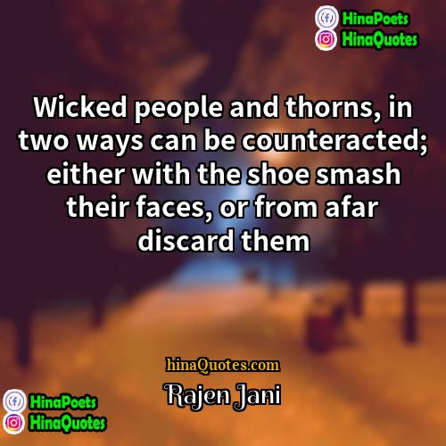 Rajen Jani Quotes | Wicked people and thorns, in two ways