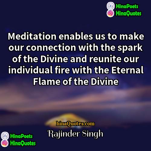Rajinder Singh Quotes | Meditation enables us to make our connection