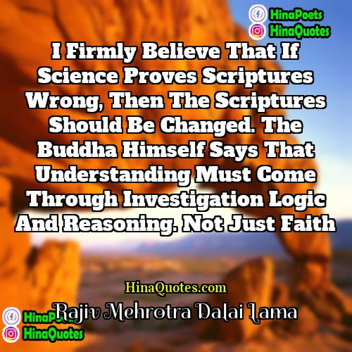 Rajiv Mehrotra Dalai Lama Quotes | I firmly believe that if science proves