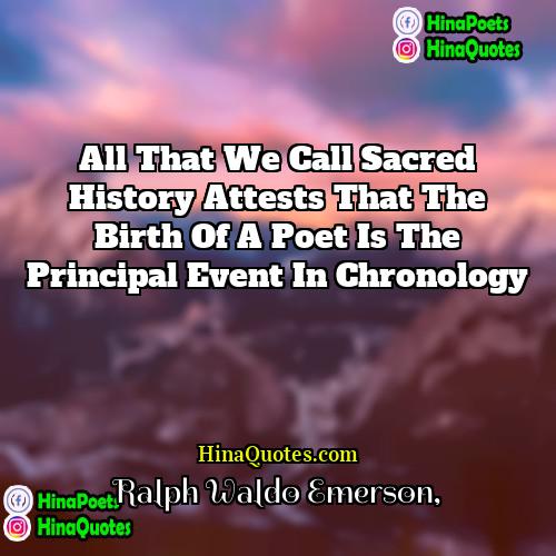 Ralph Waldo Emerson Quotes | All that we call sacred history attests