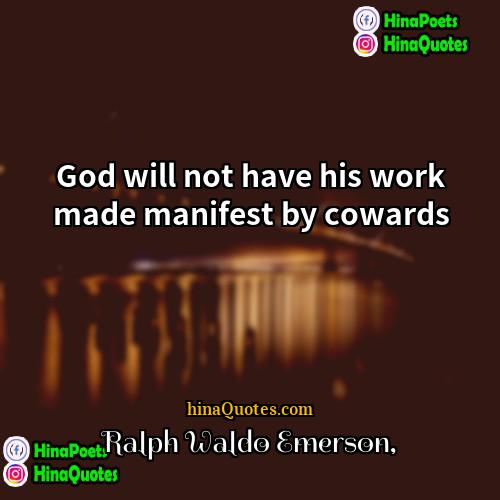 Ralph Waldo Emerson Quotes | God will not have his work made