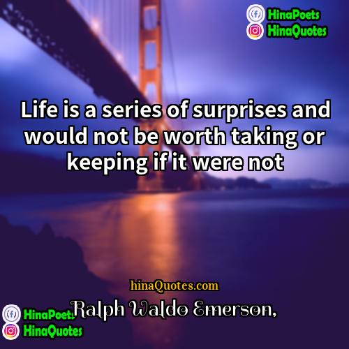 Ralph Waldo Emerson Quotes | Life is a series of surprises and