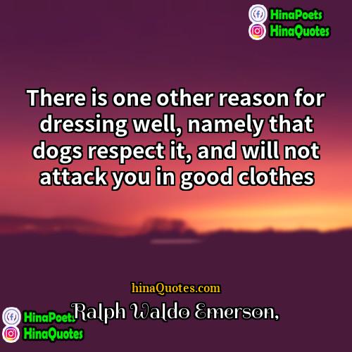 Ralph Waldo Emerson Quotes | There is one other reason for dressing