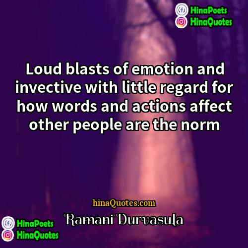 Ramani Durvasula Quotes | Loud blasts of emotion and invective with