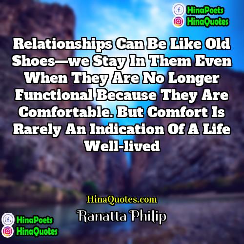 Ranatta Philip Quotes | Relationships can be like old shoes—we stay
