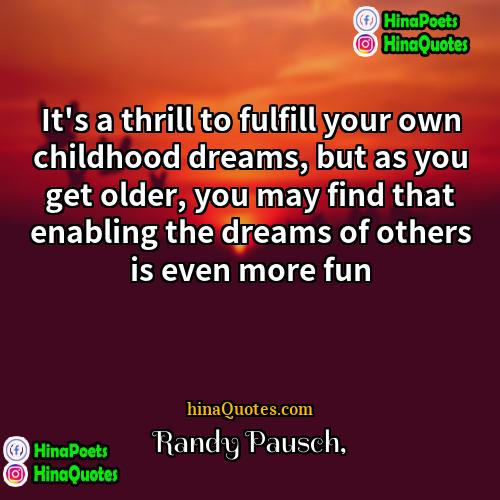 Randy Pausch Quotes | It's a thrill to fulfill your own