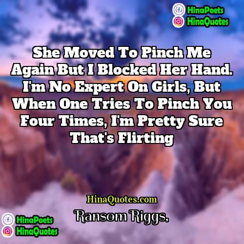 Ransom Riggs Quotes | She moved to pinch me again but