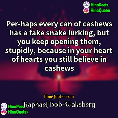 Raphael Bob-Waksberg Quotes | Per-haps every can of cashews has a