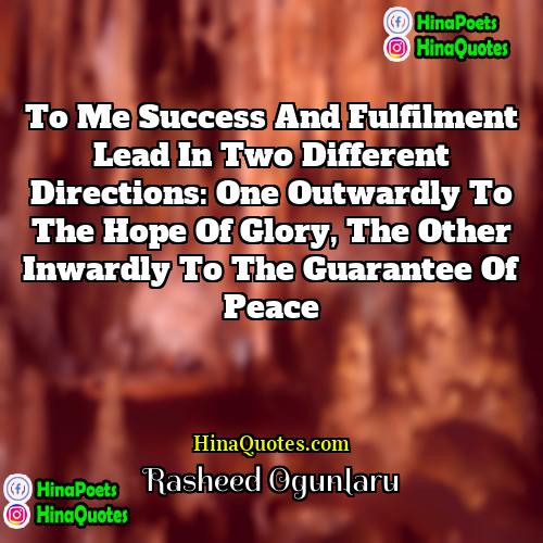 Rasheed Ogunlaru Quotes | To me success and fulfilment lead in