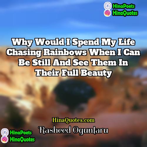 Rasheed Ogunlaru Quotes | Why would I spend my life chasing