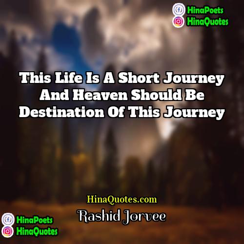 Rashid Jorvee Quotes | This life is a short journey and