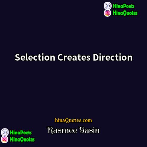 Rasmee Yasin Quotes | Selection Creates Direction
  