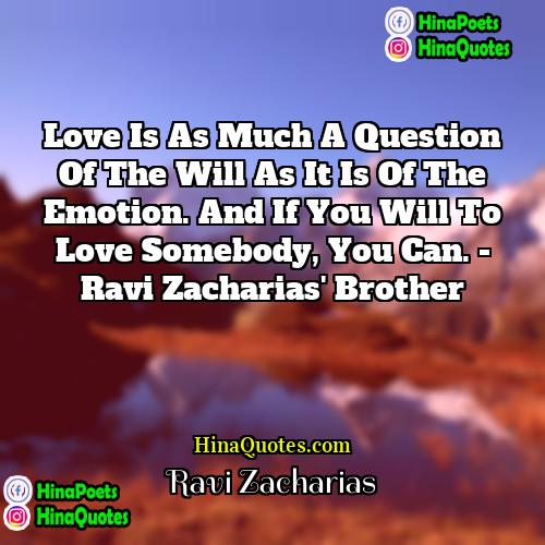 Ravi Zacharias Quotes | Love is as much a question of