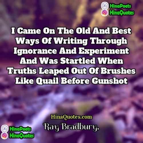 Ray Bradbury Quotes | I came on the old and best