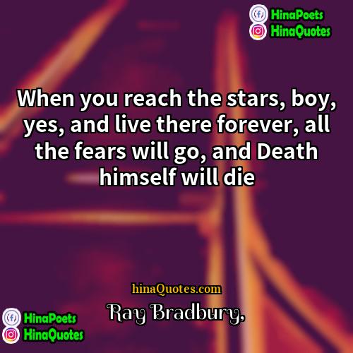 Ray Bradbury Quotes | When you reach the stars, boy, yes,