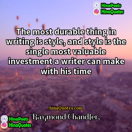 Raymond Chandler Quotes | The most durable thing in writing is