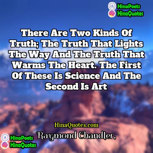 Raymond Chandler Quotes | There are two kinds of truth; The