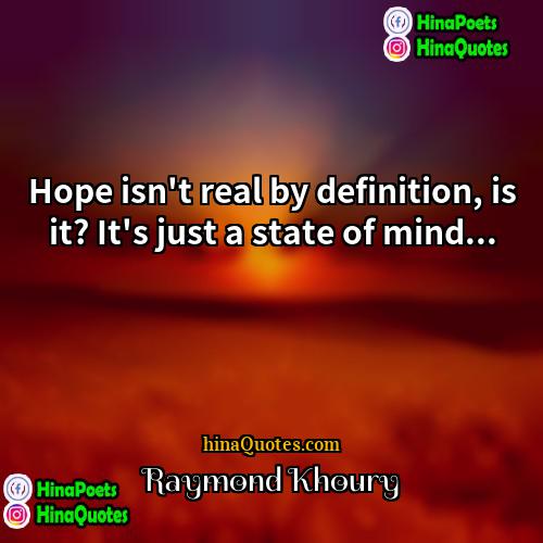 Raymond Khoury Quotes | Hope isn't real by definition, is it?