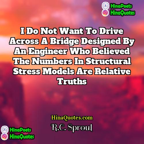 RC Sproul Quotes | I do not want to drive across
