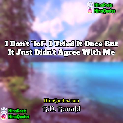 RD Ronald Quotes | I don't "lol". I tried it once