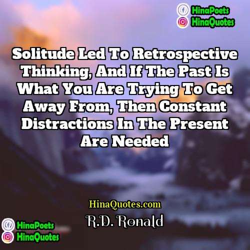 RD Ronald Quotes | Solitude led to retrospective thinking, and if