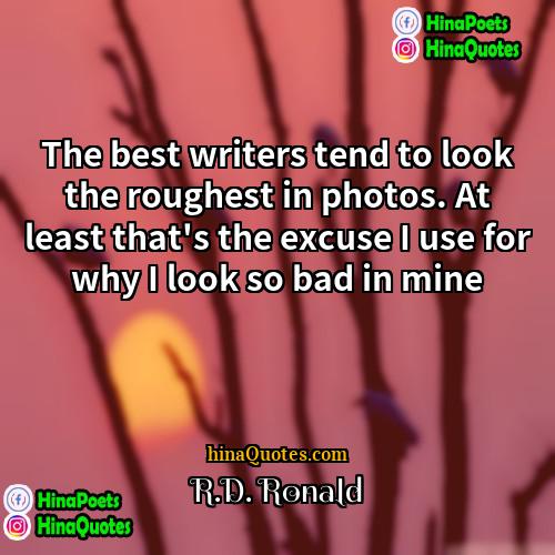 RD Ronald Quotes | The best writers tend to look the