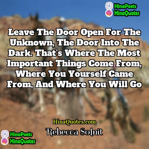 Rebecca Solnit Quotes | Leave the door open for the unknown,