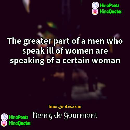 Remy de Gourmont Quotes | The greater part of a men who